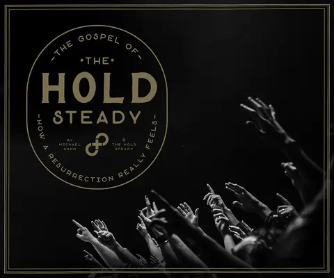 L'Évangile de la stabilité : Ce que l'on ressent vraiment lors d'une résurrection - The Gospel of the Hold Steady: How a Resurrection Really Feels