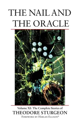 Le clou et l'oracle : Volume XI : Les histoires complètes de Theodore Sturgeon - The Nail and the Oracle: Volume XI: The Complete Stories of Theodore Sturgeon