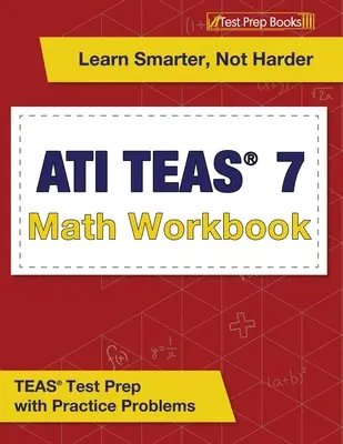 ATI TEAS 7 Math Workbook : TEAS Test Prep with Practice Problems - ATI TEAS 7 Math Workbook: TEAS Test Prep with Practice Problems