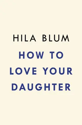 Comment aimer sa fille - How to Love Your Daughter