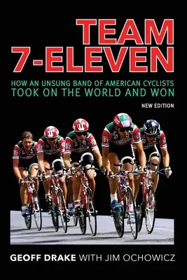 Team 7-Eleven : Comment une bande méconnue de cyclistes américains a affronté le monde et gagné - Team 7-Eleven: How an Unsung Band of American Cyclists Took on the World and Won