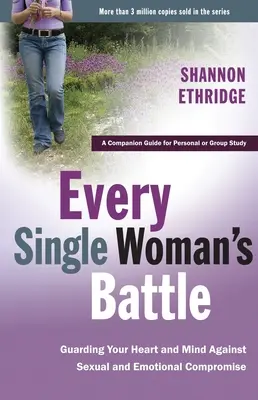 Le combat de chaque femme : Protéger son cœur et son esprit contre la compromission sexuelle et émotionnelle - Every Single Woman's Battle: Guarding Your Heart and Mind Against Sexual and Emotional Compromise