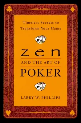 Zen et l'art du poker : Des secrets intemporels pour transformer votre jeu - Zen and the Art of Poker: Timeless Secrets to Transform Your Game