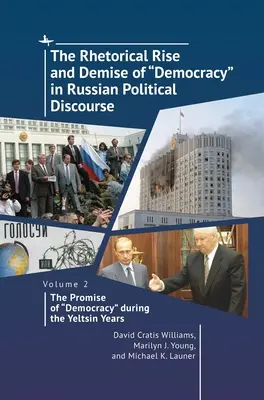 L'émergence et la disparition rhétoriques de la démocratie dans le discours politique russe. Volume 2: : The Promise of 