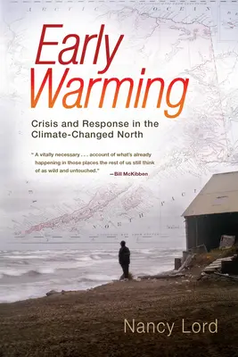 Early Warming - Crisis and Response in the Climate-Changed North (Réchauffement précoce - Crise et réponse dans le Nord modifié par le climat) - Early Warming - Crisis and Response in the Climate-Changed North