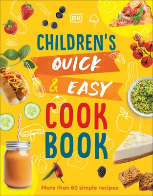 Livre de cuisine rapide et facile pour les enfants : Plus de 60 recettes simples - Children's Quick and Easy Cookbook: Over 60 Simple Recipes