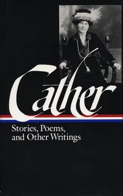 Willa Cather : Histoires, poèmes et autres écrits - Willa Cather: Stories, Poems, & Other Writings