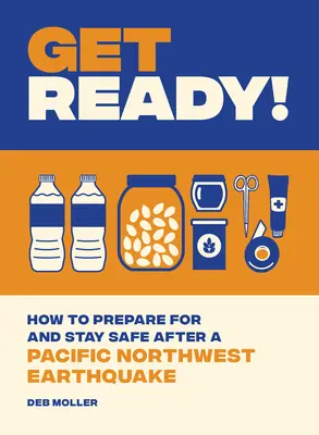 Préparez-vous ! Comment se préparer et se mettre en sécurité après un tremblement de terre dans le nord-ouest du Pacifique - Get Ready!: How to Prepare for and Stay Safe After a Pacific Northwest Earthquake