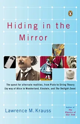 Se cacher dans le miroir : La quête de réalités alternatives, de Platon à la théorie des cordes (en passant par Alice au pays des merveilles, Einstein et les Twilis). - Hiding in the Mirror: The Quest for Alternate Realities, from Plato to String Theory (by Way of Alicei N Wonderland, Einstein, and the Twili