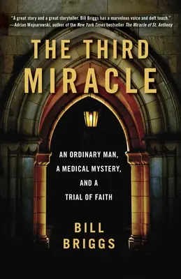 Le troisième miracle : Un homme ordinaire, un mystère médical et une épreuve de foi - The Third Miracle: An Ordinary Man, a Medical Mystery, and a Trial of Faith