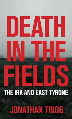 La mort dans les champs : L'IRA et l'East Tyrone - Death in the Fields: The IRA and East Tyrone