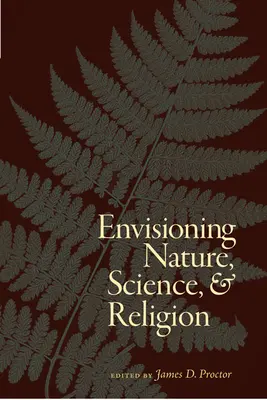 Envisager la nature, la science et la religion - Envisioning Nature, Science, and Religion