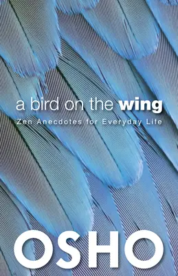 Un oiseau sur l'aile : Anecdotes zen pour la vie de tous les jours - A Bird on the Wing: Zen Anecdotes for Everyday Life