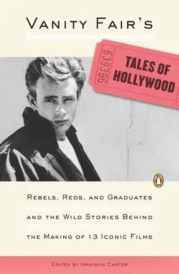 Les contes d'Hollywood de Vanity Fair : Les rebelles, les rouges, les diplômés et les histoires folles qui se cachent derrière le tournage de 13 films emblématiques. - Vanity Fair's Tales of Hollywood: Rebels, Reds, and Graduates and the Wild Stories Behind the Making of 13 Iconic Films