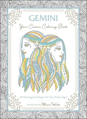 Gémeaux : Votre livre de coloriage cosmique : 24 dessins astrologiques pour votre signe astrologique ! - Gemini: Your Cosmic Coloring Book: 24 Astrological Designs for Your Zodiac Sign!