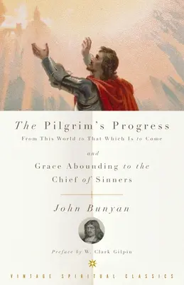 The Pilgrim's Progress et Grace Abounding to the Chief of Sinners (Le progrès du pèlerin et la grâce abondante pour le chef des pécheurs) - The Pilgrim's Progress and Grace Abounding to the Chief of Sinners