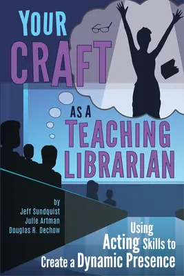 Votre métier de bibliothécaire enseignant: : Utiliser ses talents d'acteur pour créer une présence dynamique - Your Craft as a Teaching Librarian:: Using Acting Skills to Create a Dynamic Presence