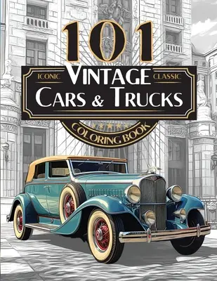 101 livres de coloriage sur les voitures et camions classiques - La collection automobile ultime pour les adultes et les adolescents : Édition standard - 101 Iconic Classic Vintage Cars And Trucks Coloring Book - The Ultimate Automobile Collection For Adults and Teens: Standard Edition