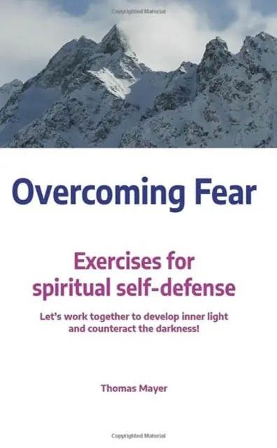 Vaincre la peur : Exercices d'autodéfense spirituelle - Overcoming Fear: Exercises for Spiritual Self-Defence