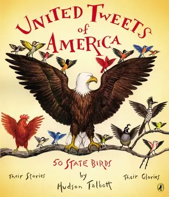 Les tweets d'Amérique : 50 oiseaux d'État Leurs histoires, leurs gloires - United Tweets of America: 50 State Birds Their Stories, Their Glories