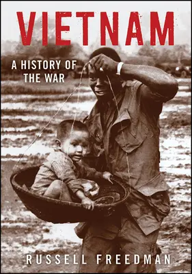 Vietnam : Une histoire de la guerre - Vietnam: A History of the War