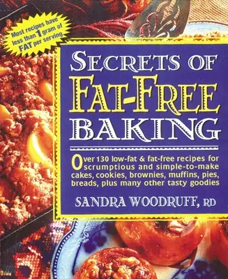 Secrets of Fat-Free Baking : Plus de 130 recettes à faible teneur en matières grasses ou sans matières grasses pour des gâteaux, des biscuits, des brownies, des muffins, des tartes et des pains succulents et faciles à préparer. - Secrets of Fat-Free Baking: Over 130 Low-Fat & Fat-Free Recipes for Scrumptious and Simple-To-Make Cakes, Cookies, Brownies, Muffins, Pies, Breads