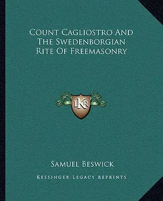 Le comte Cagliostro et le rite swedenborgien de la franc-maçonnerie - Count Cagliostro and the Swedenborgian Rite of Freemasonry