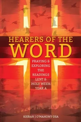 Les auditeurs de la Parole : Prier et explorer les lectures du Carême et de la Semaine Sainte : Année a - Hearers of the Word: Praying & Exploring the Readings Lent & Holy Week: Year a