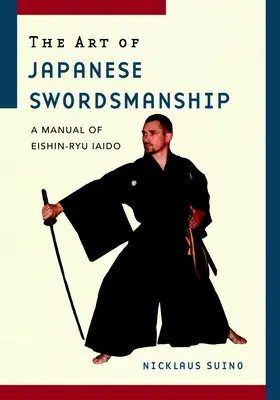 L'art du sabre japonais : Un manuel d'Eishin-Ryu Iaido - The Art of Japanese Swordsmanship: A Manual of Eishin-Ryu Iaido