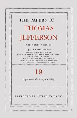 Les écrits de Thomas Jefferson, série Retraite, volume 19 : du 16 septembre 1822 au 30 juin 1823 - The Papers of Thomas Jefferson, Retirement Series, Volume 19: 16 September 1822 to 30 June 1823