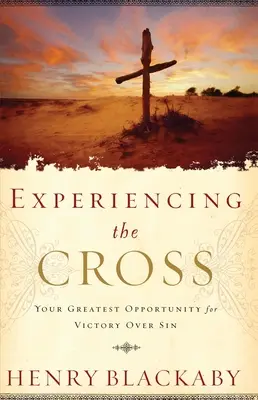 Faire l'expérience de la Croix - Votre plus grande chance de victoire sur le péché - Experiencing the Cross - Your Greatest Opportunity for Victory Over Sin