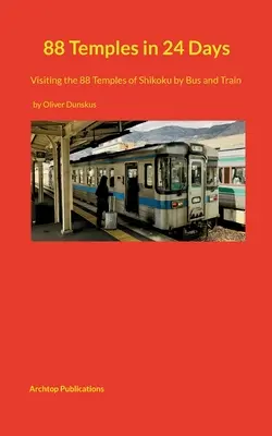 88 Temples en 24 jours : Visite des 88 temples de Shikoku en bus et en train - 88 Temples in 24 Days: Visiting the 88 Temples of Shikoku by Bus and Train