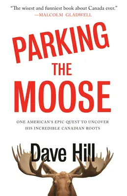 Parking the Moose : La quête épique d'un Américain pour découvrir ses incroyables racines canadiennes - Parking the Moose: One American's Epic Quest to Uncover His Incredible Canadian Roots