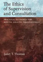 Éthique de la supervision et de la consultation - Conseils pratiques pour les professionnels de la santé mentale - Ethics of Supervision and Consultation - Practical Guidance for Mental Health Professionals