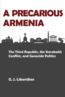 Une Arménie précaire : La troisième République, le conflit du Karabakh et la politique du génocide - A Precarious Armenia: The Third Republic, the Karabakh Conflict, and Genocide Politics