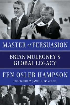 Maître de la persuasion : L'héritage mondial de Brian Mulroney - Master of Persuasion: Brian Mulroney's Global Legacy