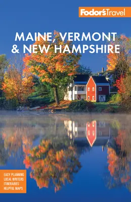 Fodor's Maine, Vermont, & New Hampshire : Avec les meilleurs circuits de feuillage d'automne et les plus belles routes panoramiques - Fodor's Maine, Vermont, & New Hampshire: With the Best Fall Foliage Drives & Scenic Road Trips