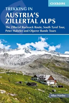 Trekking dans les Alpes autrichiennes du Zillertal : La route des sacs à dos du Zillertal, le tour du Tyrol du Sud, Peter Habeler et Olperer Runde - Trekking in Austria's Zillertal Alps: The Zillertal Rucksack Route, South Tyrol Tour, Peter Habeler and Olperer Runde