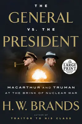 Le général contre le président : MacArthur et Truman au bord de la guerre nucléaire - The General vs. the President: MacArthur and Truman at the Brink of Nuclear War