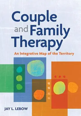 La thérapie du couple et de la famille : Une carte intégrative du territoire - Couple and Family Therapy: An Integrative Map of the Territory