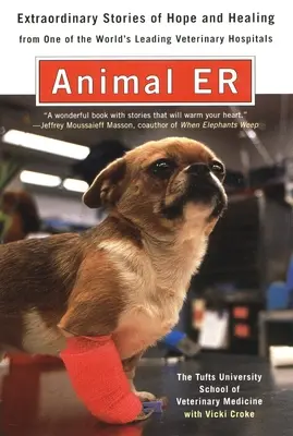 Animal E.R. - The Tufts University School of Veterinary Medicine Extraordinary Stories of Hope and Healing from One of the World's Leading Veterinary