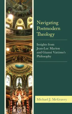 Naviguer dans la théologie postmoderne : La théologie post-moderne : un aperçu de la philosophie de Jean-Luc Marion et de Gianni Vattimo - Navigating Postmodern Theology: Insights from Jean-Luc Marion and Gianni Vattimo's Philosophy
