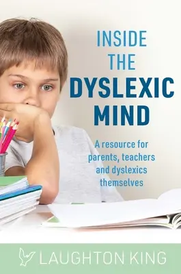 Dans la peau d'un dyslexique : Une ressource pour les parents, les enseignants et les dyslexiques eux-mêmes - Inside the Dyslexic Mind: A Resource for Parents, Teachers and Dyslexics Themselves