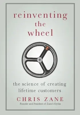 Réinventer la roue : La science de la création de clients à vie - Reinventing the Wheel: The Science of Creating Lifetime Customers