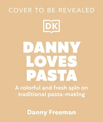 Danny Loves Pasta : 75+ formes, motifs, sauces et autres pâtes amusantes et colorées - Danny Loves Pasta: 75+ Fun and Colorful Pasta Shapes, Patterns, Sauces, and More