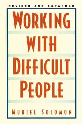 Travailler avec des personnes difficiles : Revised and Expanded - Working with Difficult People: Revised and Expanded
