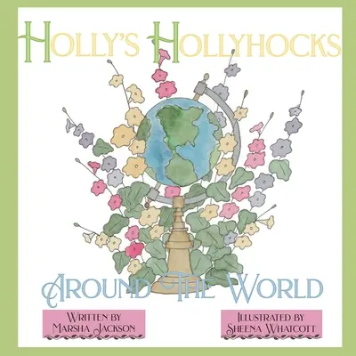 Les roses trémières de Holly autour du monde - Holly's Hollyhocks Around the World