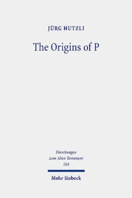 Les origines de P : profils littéraires et strates des textes sacerdotaux dans Genèse 1 - Exode 40 - The Origins of P: Literary Profiles and Strata of the Priestly Texts in Genesis 1 - Exodus 40