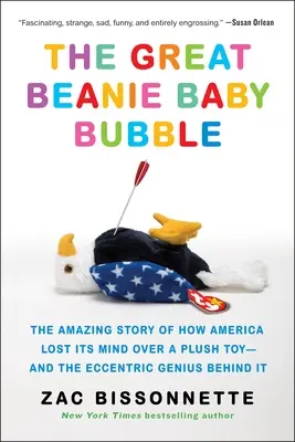 La grande bulle de Beanie Baby : L'histoire étonnante de l'Amérique qui a perdu la tête à cause d'un jouet en peluche - et du génie excentrique qui se cache derrière. - The Great Beanie Baby Bubble: The Amazing Story of How America Lost Its Mind Over a Plush Toy--And the Eccentric Genius Behind It