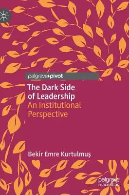 La face cachée du leadership : Une perspective institutionnelle - The Dark Side of Leadership: An Institutional Perspective